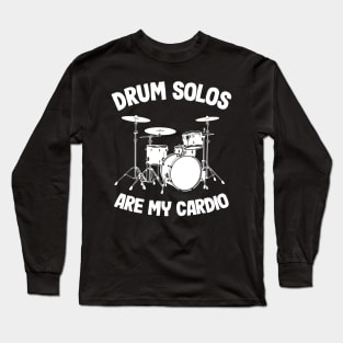 Drum Solos Are My Cardio Drummer Funny Drumming Gift Quote Long Sleeve T-Shirt